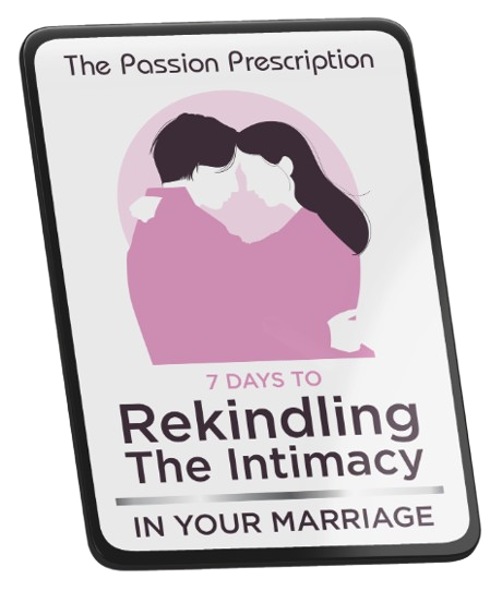 Bonus #1 - The Passion Prescription: Rekindling The Intimacy in Your Marriage